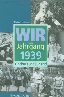 Wir vom Jahrgang 1939: Kindheit und Jugend