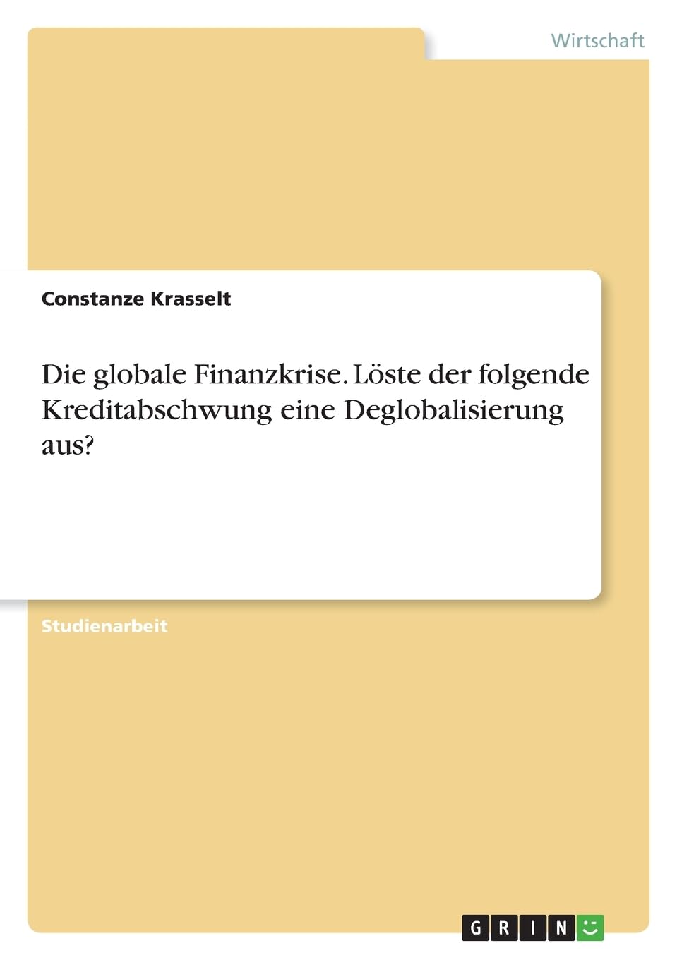 Die globale Finanzkrise. Löste der folgende Kreditabschwung eine Deglobalisierung aus?