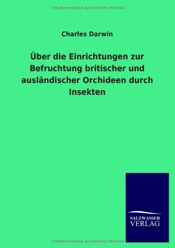 Über die Einrichtungen zur Befruchtung britischer und ausländischer Orchideen durch Insekten