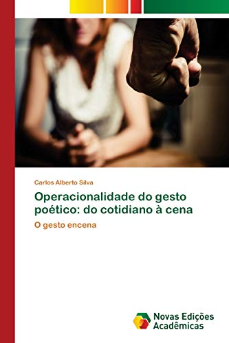 Operacionalidade do gesto poético: do cotidiano à cena: O gesto encena