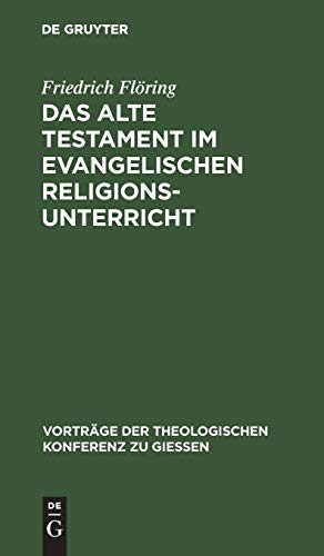 Das Alte Testament im evangelischen Religionsunterricht (Vorträge der Theologischen Konferenz zu Giessen, 9, Band 9)