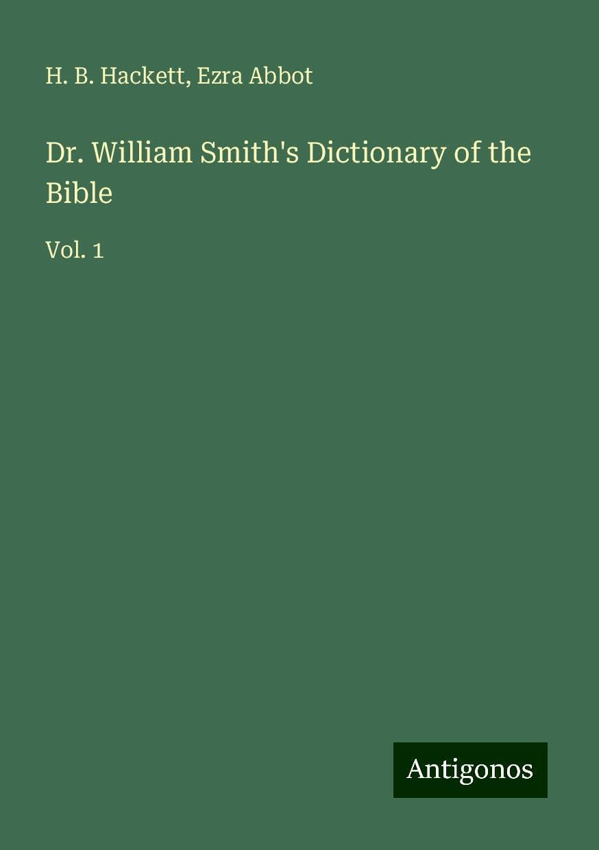 Dr. William Smith's Dictionary of the Bible: Vol. 1