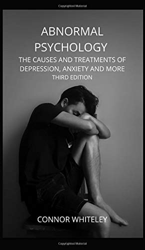 Abnormal Psychology: The Causes and Treatments of Depression, Anxiety and More Third Edition (Introductory)