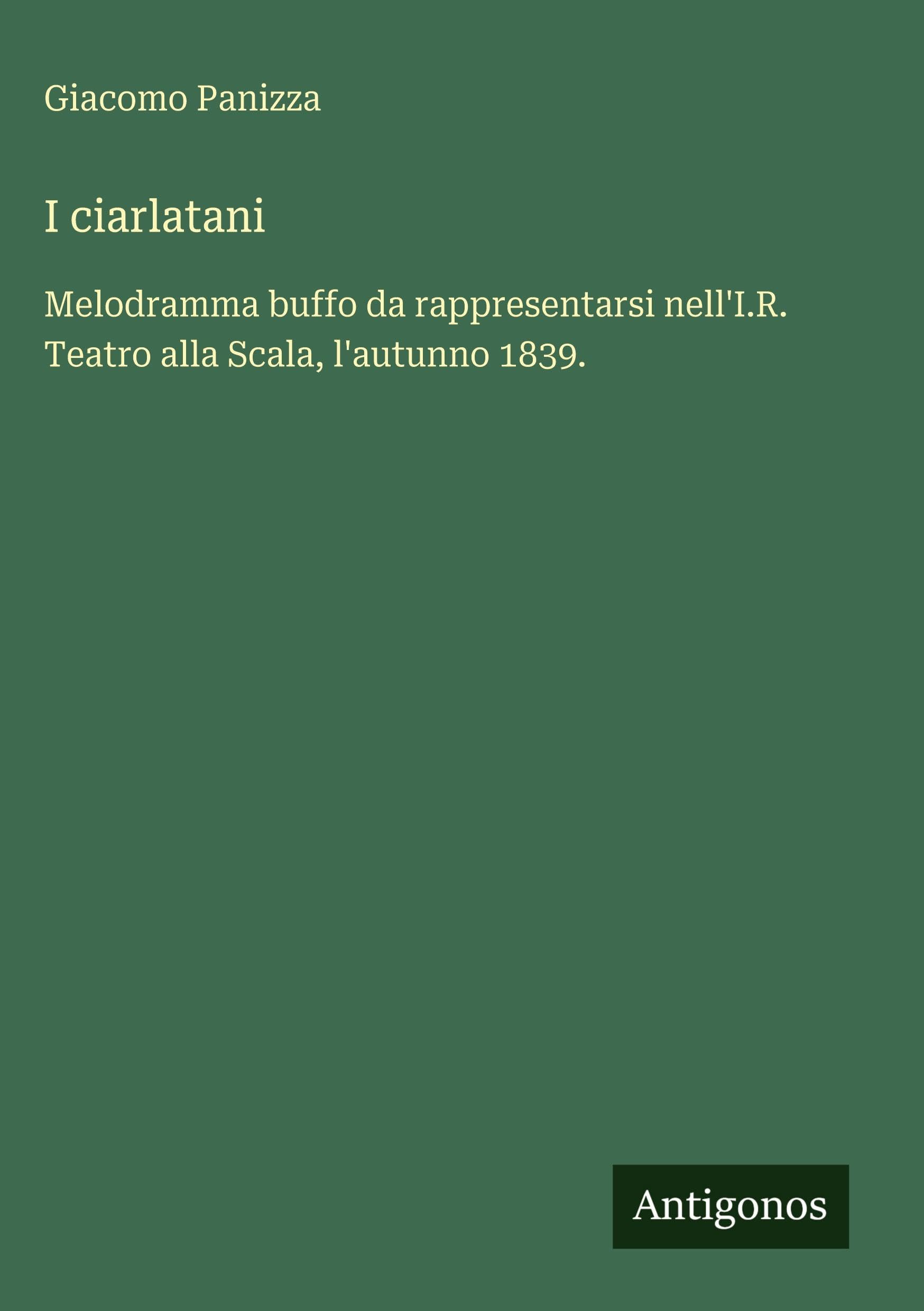 I ciarlatani: Melodramma buffo da rappresentarsi nell'I.R. Teatro alla Scala, l'autunno 1839.
