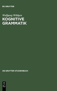 Kognitive Grammatik: Klassische Paradigmen und neue Perspektiven (de Gruyter Studienbuch)