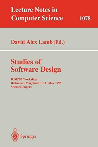 Studies of Software Design: ICSE'93 Workshop, Baltimore, Maryland, USA, May (17-18), 1993. Selected Papers (Lecture Notes in Computer Science, 1078, Band 1078)