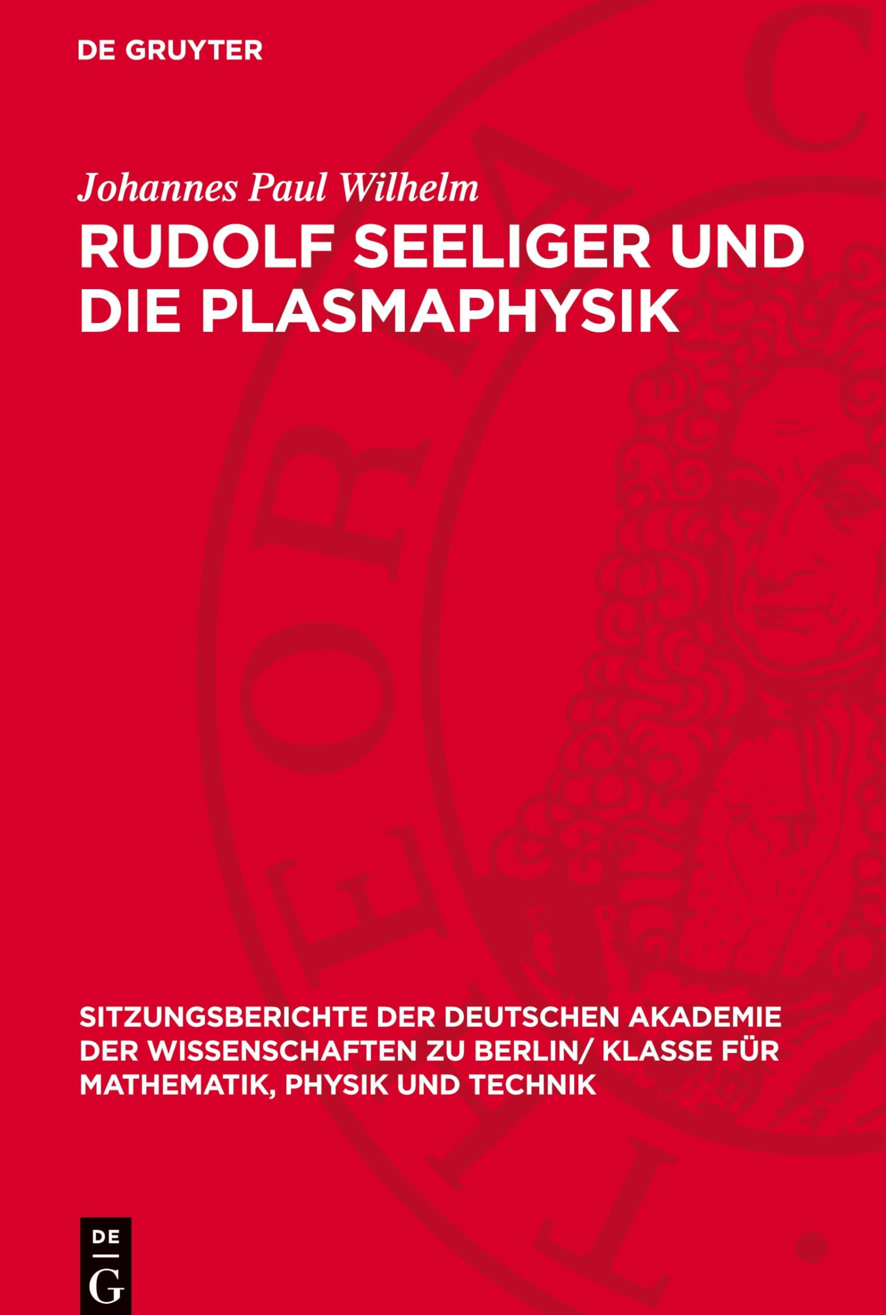 Rudolf Seeliger und die Plasmaphysik: DE (Sitzungsberichte der Deutschen Akademie der Wissenschaften zu Berlin/ Klasse für Mathematik, Physik und Technik, 1987,3)