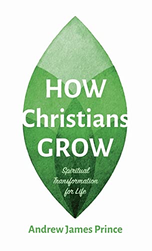 How Christians Grow: Spiritual Transformation for Life