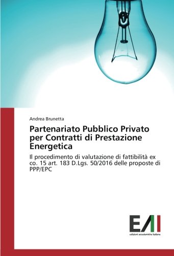 Partenariato Pubblico Privato per Contratti di Prestazione Energetica: Il procedimento di valutazione di fattibilità ex co. 15 art. 183 D.Lgs. 50/2016 delle proposte di PPP/EPC
