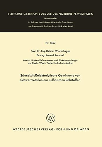 Schmelzflußelektrolytische Gewinnung von Schwermetallen aus Sulfidischen Rohstoffen (Forschungsberichte des Landes Nordrhein-Westfalen, 1463, Band 1463)