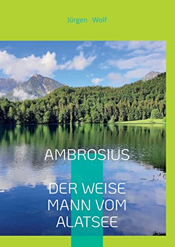 AMBROSIUS DER WEISE MANN VOM ALATSEE: Wenn Du ihm begegnest, könnte sich Dein Leben verändern