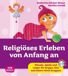 Religiöses Erleben von Anfang an - Rituale, Spiele und Lieder für Krippe, Kita und Eltern-Kind-Gruppen