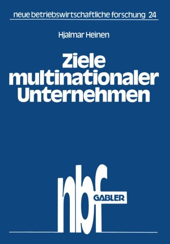 Ziele multinationaler Unternehmen: Der Zwang Zu Investitionen Im Ausland (Neue Betriebswirtschaftliche Forschung (Nbf)) (German Edition)