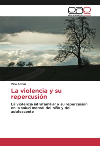 La violencia y su repercusión: La violencia intrafamiliar y su repercusión en la salud mental del niño y del adolescente