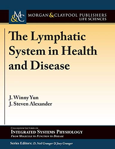 The Lymphatic System in Health and Disease (Colloquium Series on Integrated Systems Physiology: From Molecule to Function to Disease, Band 85)