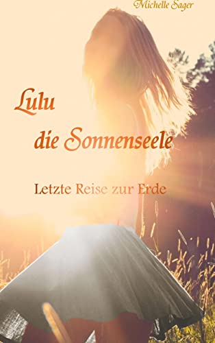 Lulu die Sonnenseele: Letzte Reise zur Erde