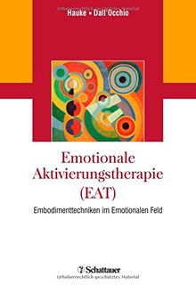 Emotionale Aktivierungstherapie (EAT): Embodimenttechniken im Emotionalen Feld