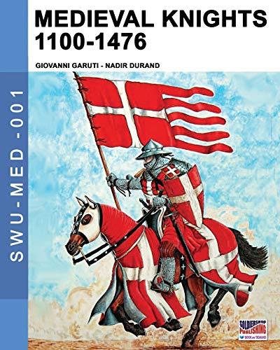 Giovanni Garuti Medieval Knights 1100-1476 (Soldiers, Weapons & Uniforms Med, Band 1)
