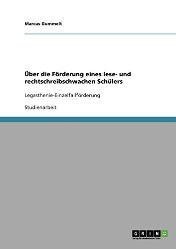 Über die Förderung eines lese- und rechtschreibschwachen Schülers: Legasthenie-Einzelfallförderung
