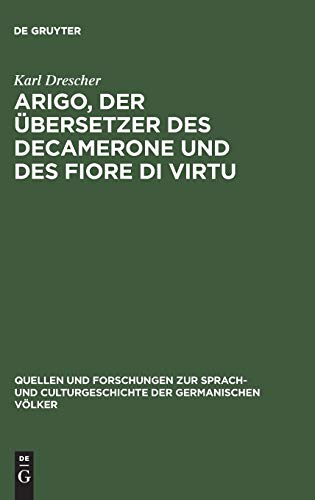 Arigo, der Übersetzer des Decamerone und des Fiore di Virtu: Eine Untersuchung (Quellen und Forschungen zur Sprach- und Culturgeschichte der germanischen Völker, 86, Band 86)