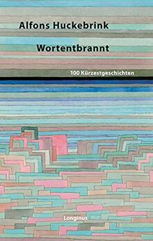 Wortentbrannt: 100 Kürzestgeschichten