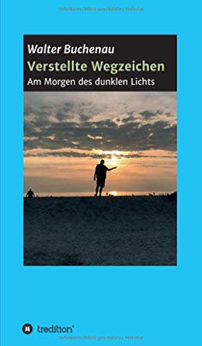 Verstellte Wegzeichen: Am Morgen des dunklen Lichts