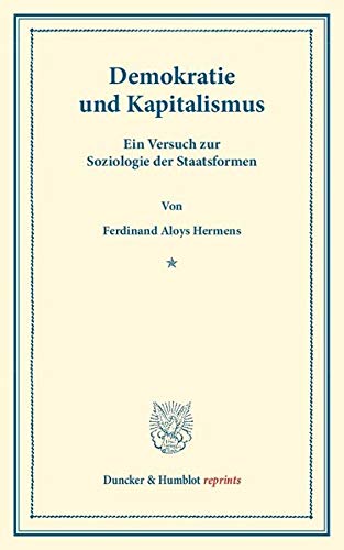 Demokratie und Kapitalismus.: Ein Versuch zur Soziologie der Staatsformen. (Duncker & Humblot reprints)