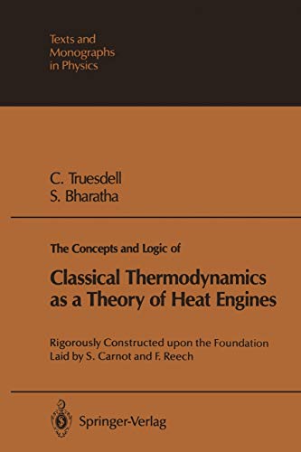 The Concepts and Logic of Classical Thermodynamics as a Theory of Heat Engines: Rigorously Constructed upon the Foundation Laid by S. Carnot and F. Reech (Theoretical and Mathematical Physics)