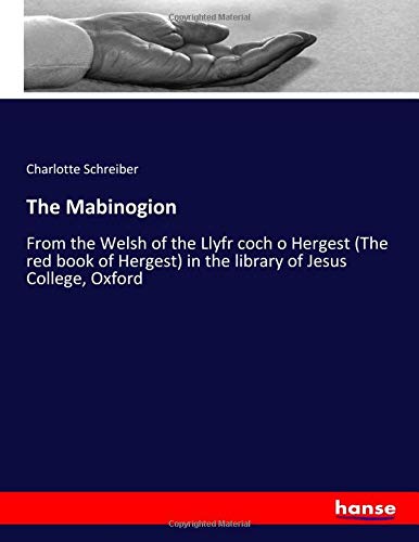 The Mabinogion: From the Welsh of the Llyfr coch o Hergest (The red book of Hergest) in the library of Jesus College, Oxford