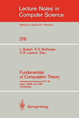 Fundamentals of Computation Theory: International Conference FCT '87 Kazan, USSR, June 22-26, 1987. Proceedings (Lecture Notes in Computer Science, 278, Band 278)