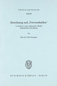 Zurechnung und ' Vorverschulden': Vorstudien zu einem dialogischen Modell strafrechtlicher Zurechnung