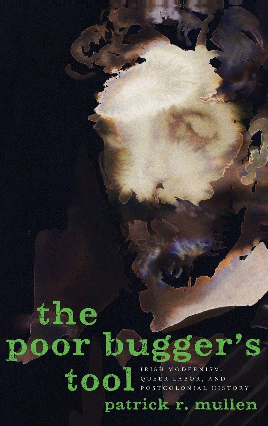 The Poor Bugger's Tool: Irish Modernism, Queer Labor, and Postcolonial History
