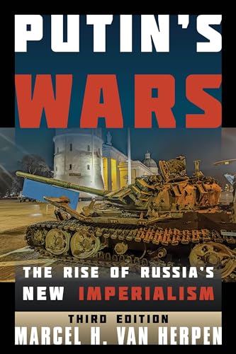 Putin's Wars: The Rise of Russia's New Imperialism, Third Edition