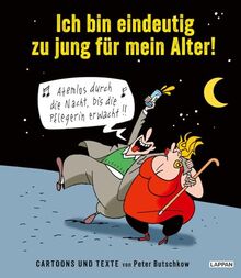 Ich bin eindeutig zu jung für mein Alter!: Cartoons und Texte von Peter Butschkow | Für alle in den besten Jahren