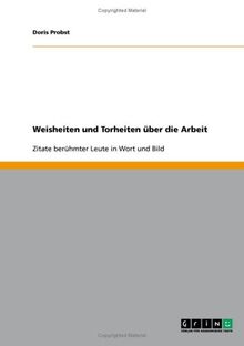 Weisheiten und Torheiten über die Arbeit