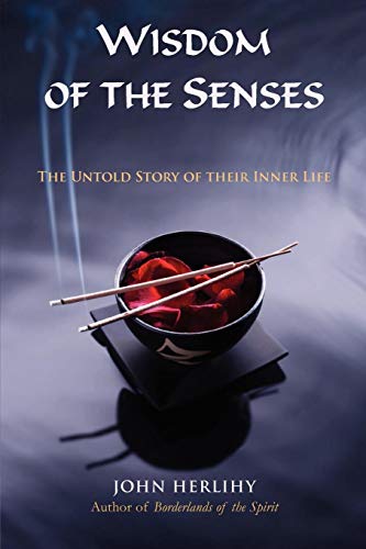 Wisdom of the Senses: The Untold Story of Their Inner Life