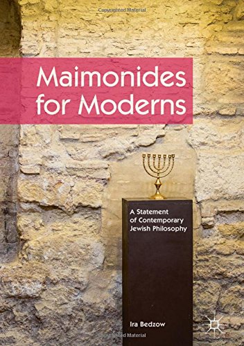 Maimonides for Moderns: A Statement of Contemporary Jewish Philosophy