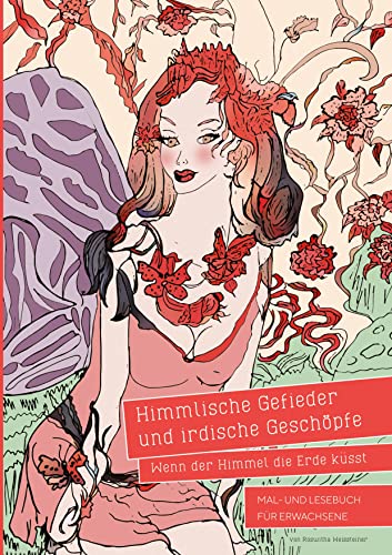 Himmlische Gefieder und irdische Geschöpfe - Wenn der Himmel die Erde küsst: Mal- und Lesebuch für Erwachsene