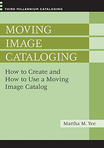 Moving Image Cataloging: How to Create and How to Use a Moving Image Catalog (Third Millennium Cataloging)