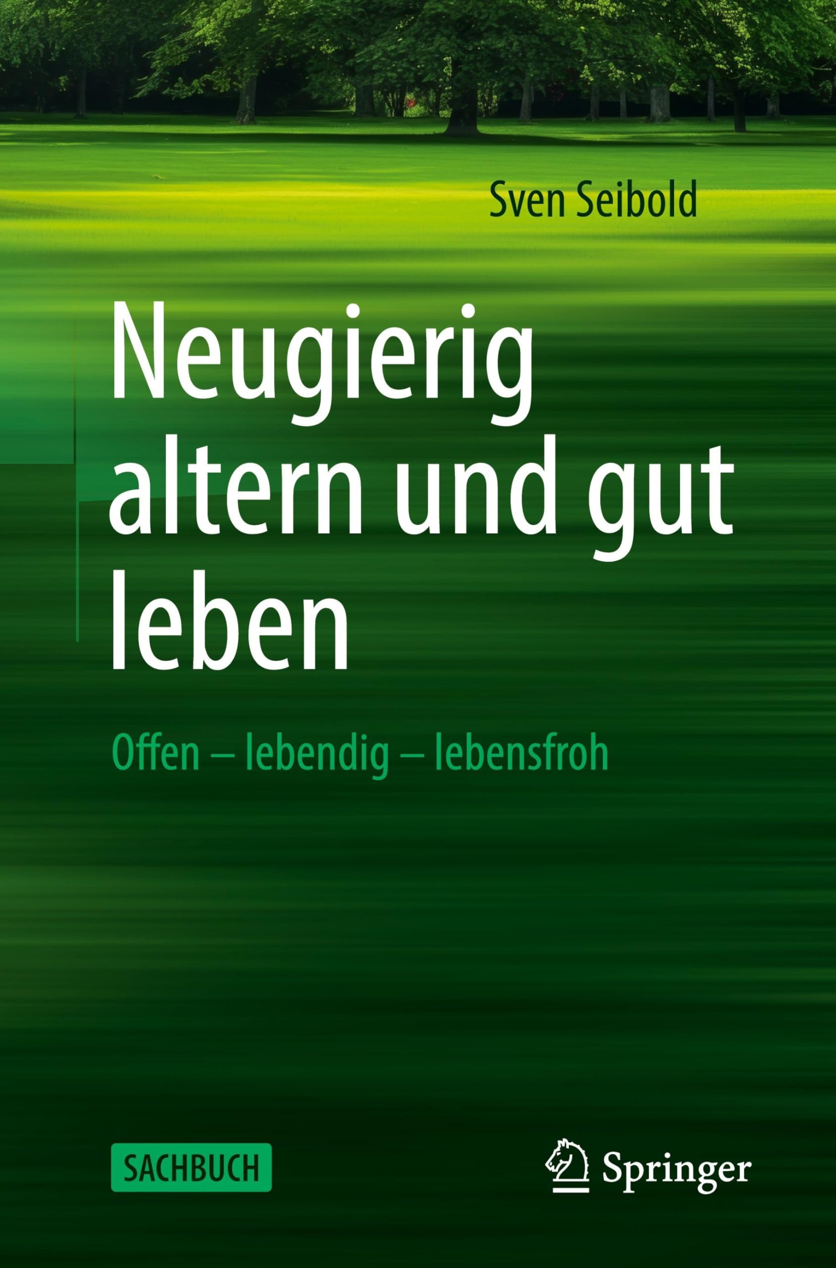 Neugierig altern und gut leben: Offen – lebendig – lebensfroh