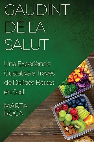 Gaudint de la Salut: Una Experiència Gustativa a Través de Delícies Baixes en Sodi