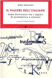 Il piacere dell'italiano. Come districarsi tra i segreti di grammatica e sintassi (Oscar guide)