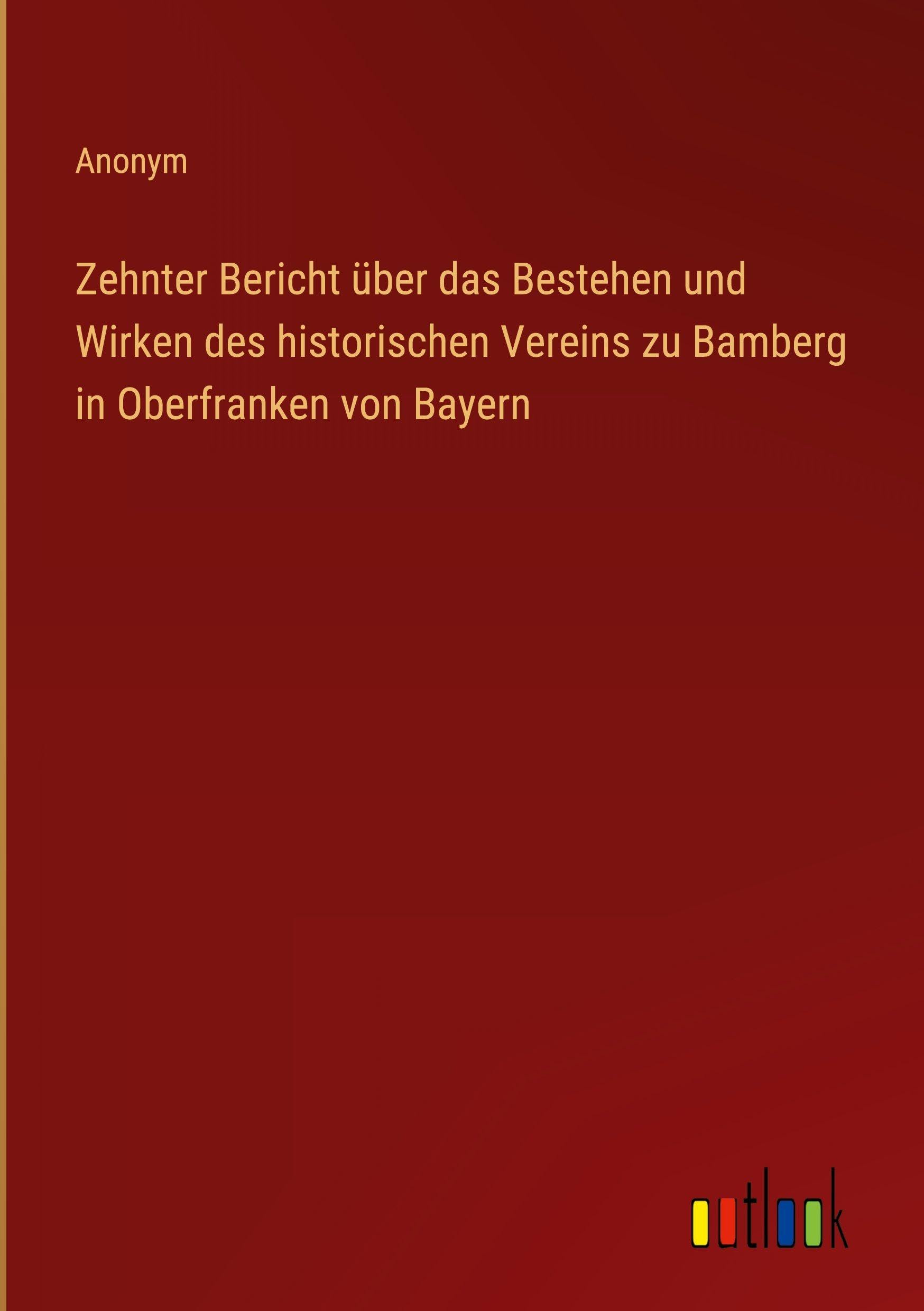 Zehnter Bericht über das Bestehen und Wirken des historischen Vereins zu Bamberg in Oberfranken von Bayern