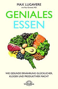 Geniales Essen: Wie gesunde Ernährung glücklicher, klüger und produktiver macht