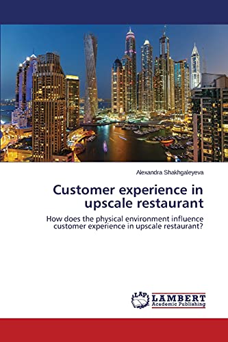 Customer experience in upscale restaurant: How does the physical environment influence customer experience in upscale restaurant?