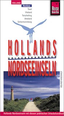 Hollands Nordseeinseln. Reise Know- How Urlaubshandbuch. Texel. Vlieland. Terschelling. Ameland. Schiermonnikoog