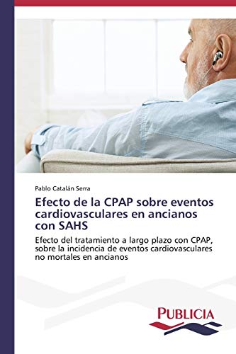 Efecto de la CPAP sobre eventos cardiovasculares en ancianos con SAHS: Efecto del tratamiento a largo plazo con CPAP, sobre la incidencia de eventos cardiovasculares no mortales en ancianos