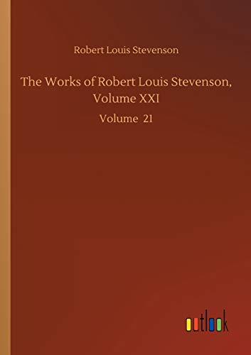 The Works of Robert Louis Stevenson, Volume XXI: Volume 21