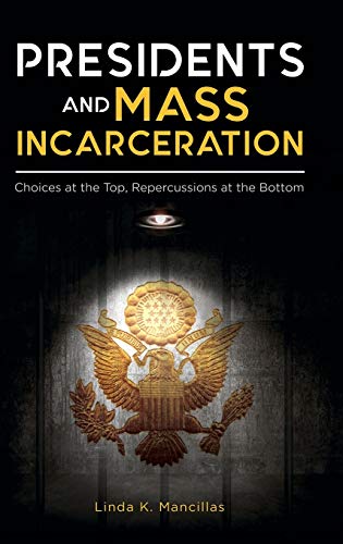 Presidents and Mass Incarceration: Choices at the Top, Repercussions at the Bottom