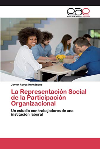 La Representación Social de la Participación Organizacional: Un estudio con trabajadores de una institución laboral